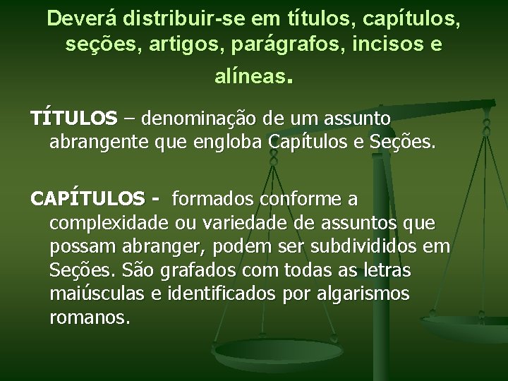 Deverá distribuir-se em títulos, capítulos, seções, artigos, parágrafos, incisos e alíneas. TÍTULOS – denominação
