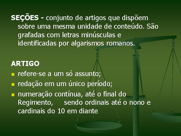 SEÇÕES - conjunto de artigos que dispõem sobre uma mesma unidade de conteúdo. São