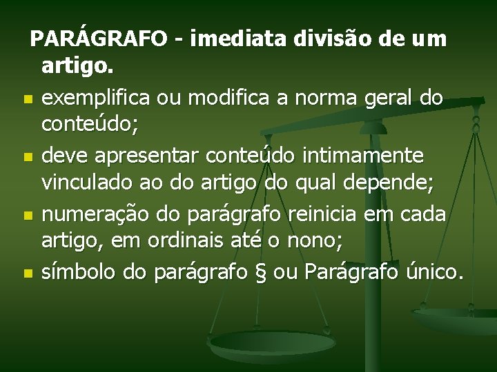PARÁGRAFO - imediata divisão de um artigo. n exemplifica ou modifica a norma geral