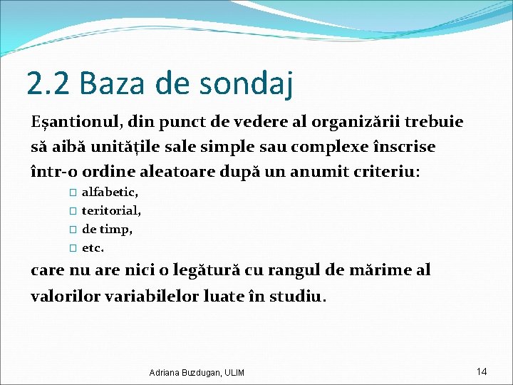 2. 2 Baza de sondaj Eşantionul, din punct de vedere al organizării trebuie să