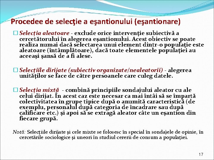 Procedee de selecţie a eşantionului (eşantionare) � Selecţia aleatoare - exclude orice intervenţie subiectivă