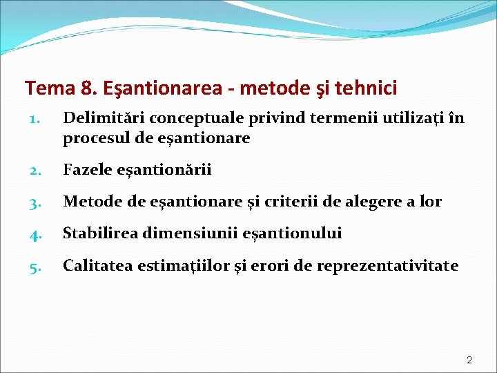 Tema 8. Eşantionarea - metode şi tehnici 1. Delimitări conceptuale privind termenii utilizaţi în