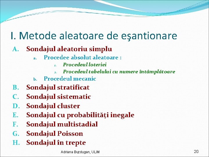 I. Metode aleatoare de eşantionare A. Sondajul aleatoriu simplu a. Procedee absolut aleatoare :