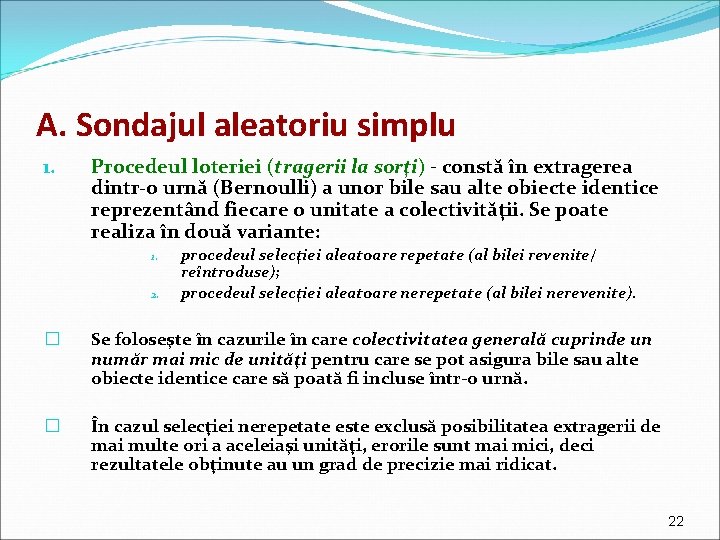 A. Sondajul aleatoriu simplu 1. Procedeul loteriei (tragerii la sorţi) - constă în extragerea