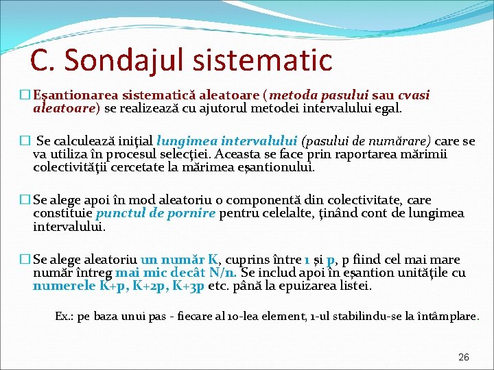 C. Sondajul sistematic � Eşantionarea sistematică aleatoare (metoda pasului sau cvasi aleatoare) se realizează