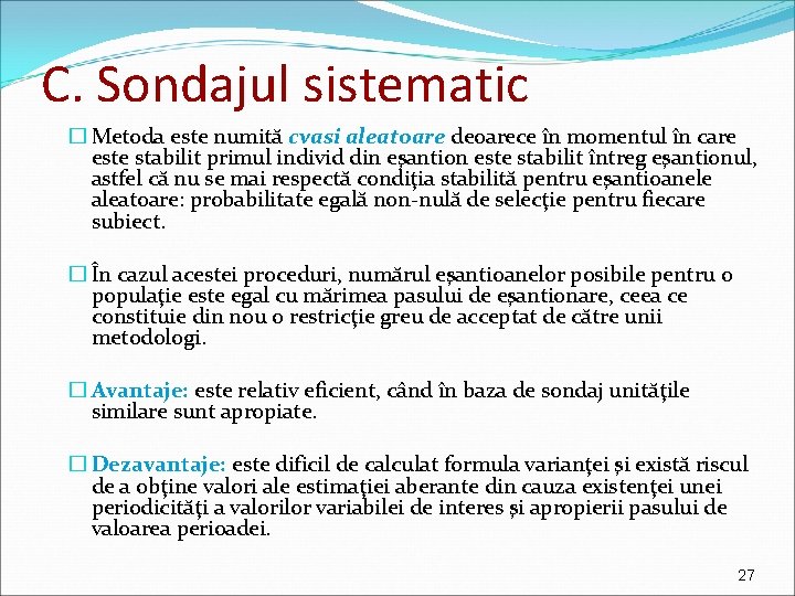 C. Sondajul sistematic � Metoda este numită cvasi aleatoare deoarece în momentul în care