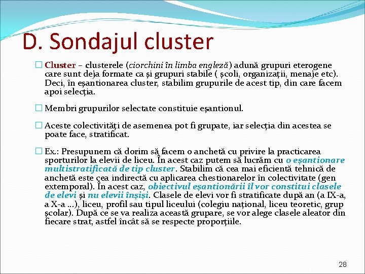 D. Sondajul cluster � Cluster – clusterele (ciorchini în limba engleză) adună grupuri eterogene