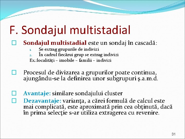 F. Sondajul multistadial � Sondajul multistadial este un sondaj în cascadă: Se extrag grupurile