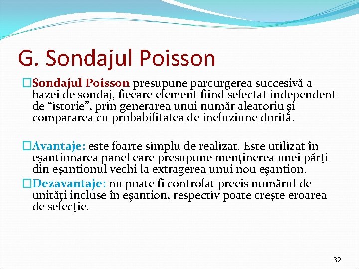 G. Sondajul Poisson �Sondajul Poisson presupune parcurgerea succesivă a bazei de sondaj, fiecare element