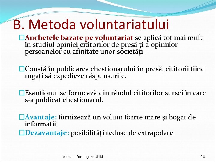 B. Metoda voluntariatului �Anchetele bazate pe voluntariat se aplică tot mai mult în studiul