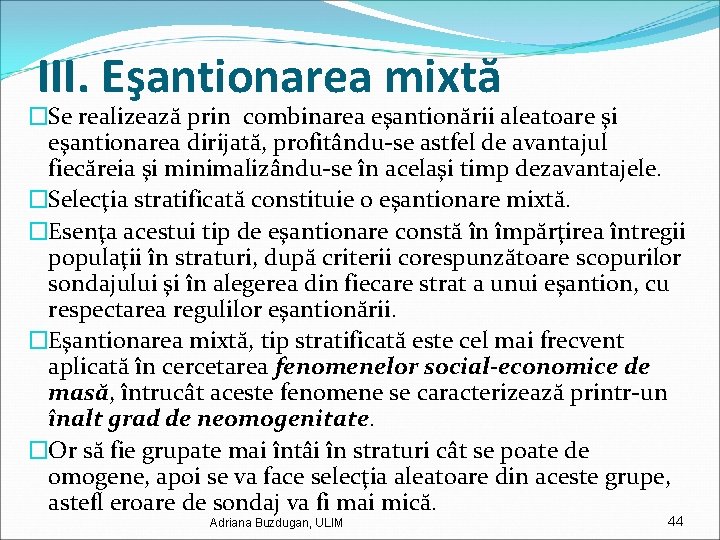 III. Eşantionarea mixtă �Se realizează prin combinarea eşantionării aleatoare şi eşantionarea dirijată, profitându-se astfel