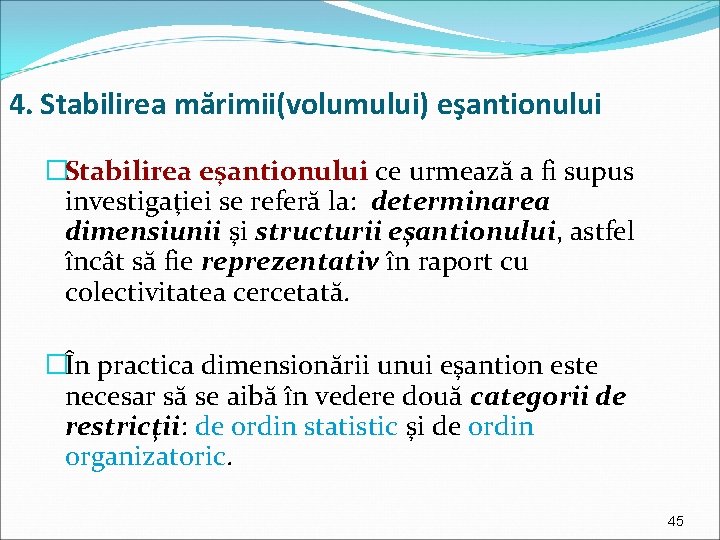 4. Stabilirea mărimii(volumului) eşantionului �Stabilirea eşantionului ce urmează a fi supus investigaţiei se referă