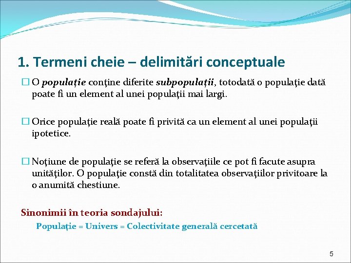 1. Termeni cheie – delimitări conceptuale � O populaţie conţine diferite subpopulaţii, totodată o