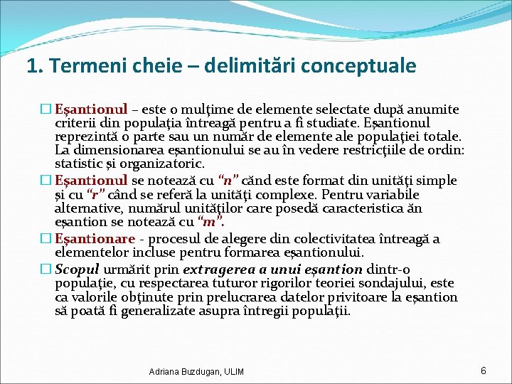 1. Termeni cheie – delimitări conceptuale � Eşantionul – este o mulţime de elemente