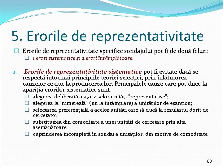 5. Erorile de reprezentativitate � Erorile de reprezentativitate specifice sondajului pot fi de două