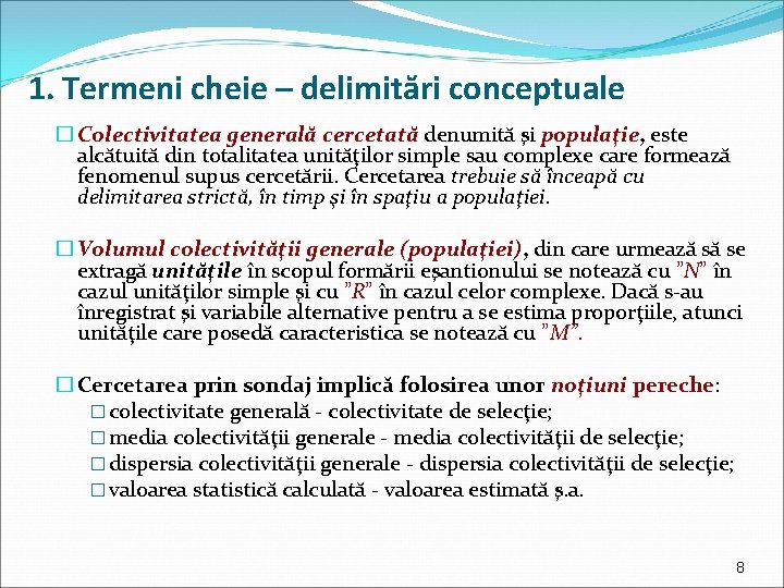 1. Termeni cheie – delimitări conceptuale � Colectivitatea generală cercetată denumită şi populaţie, este