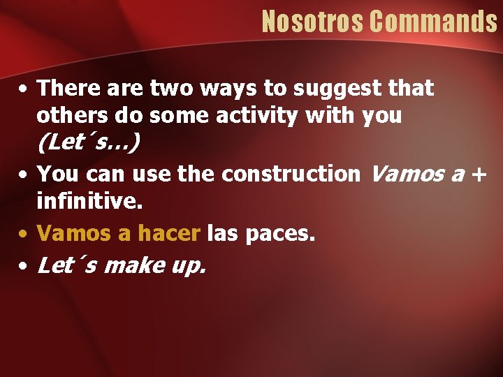 Nosotros Commands • There are two ways to suggest that others do some activity