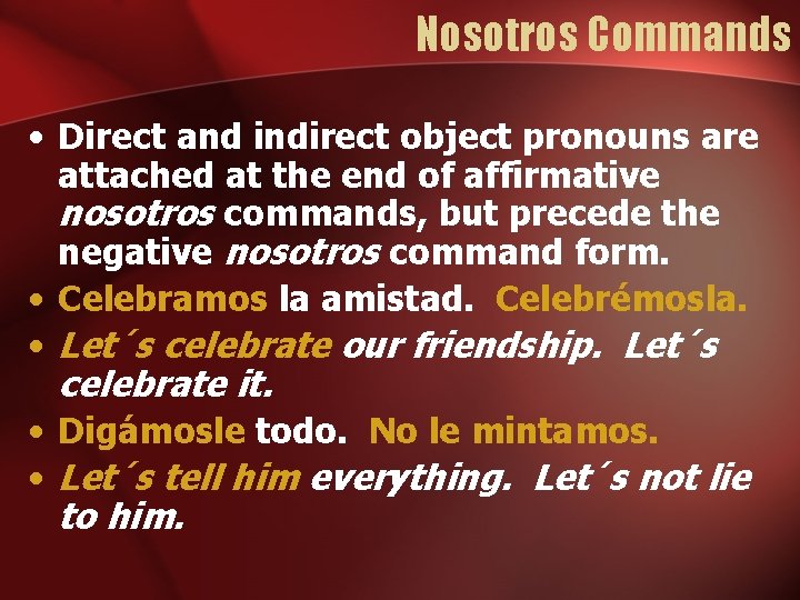 Nosotros Commands • Direct and indirect object pronouns are attached at the end of