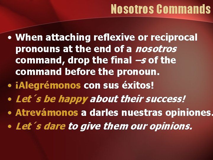 Nosotros Commands • When attaching reflexive or reciprocal pronouns at the end of a