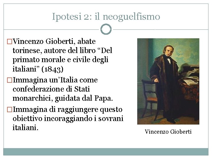 Ipotesi 2: il neoguelfismo �Vincenzo Gioberti, abate torinese, autore del libro “Del primato morale