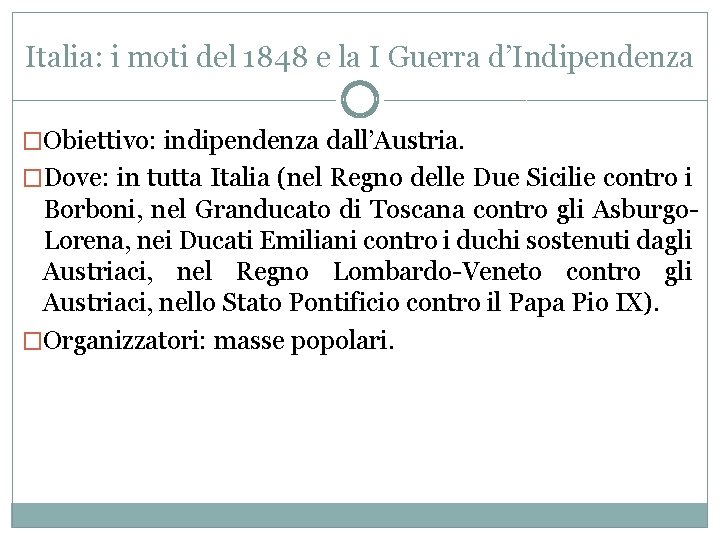Italia: i moti del 1848 e la I Guerra d’Indipendenza �Obiettivo: indipendenza dall’Austria. �Dove: