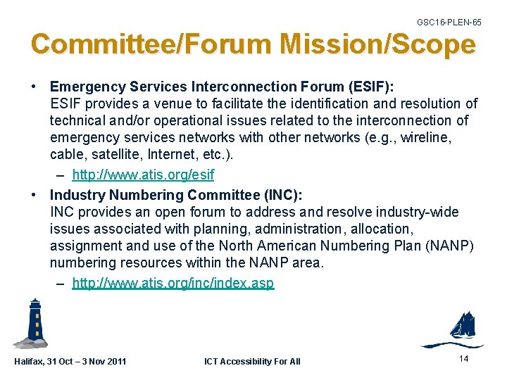 GSC 16 -PLEN-65 Committee/Forum Mission/Scope • Emergency Services Interconnection Forum (ESIF): ESIF provides a