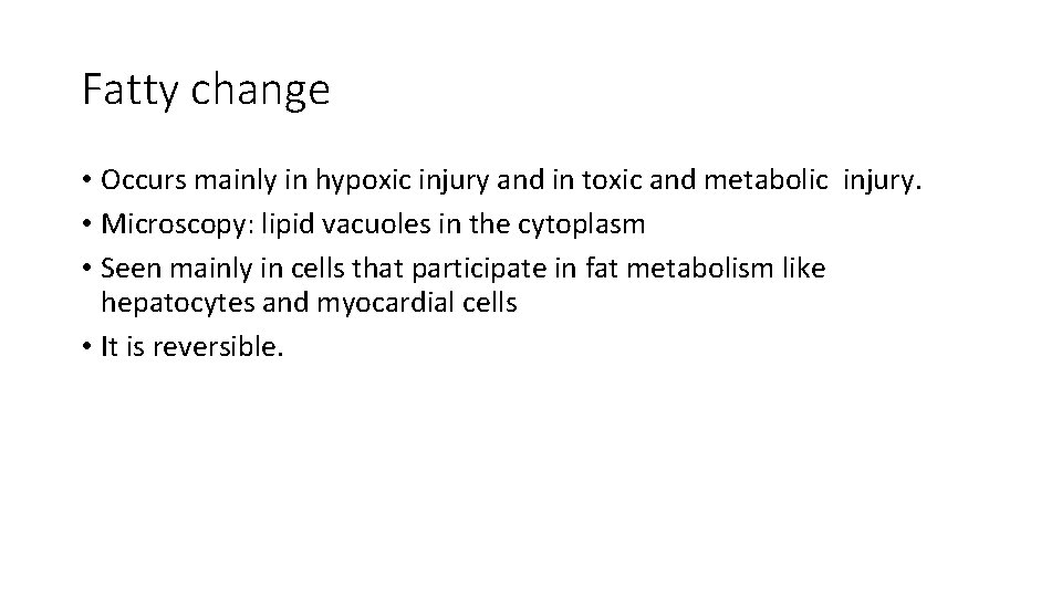 Fatty change • Occurs mainly in hypoxic injury and in toxic and metabolic injury.