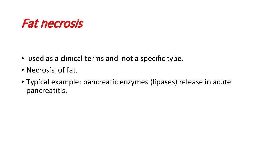 Fat necrosis • used as a clinical terms and not a specific type. •