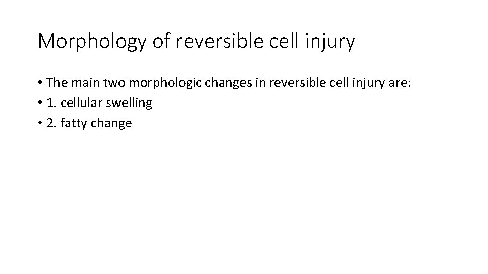 Morphology of reversible cell injury • The main two morphologic changes in reversible cell