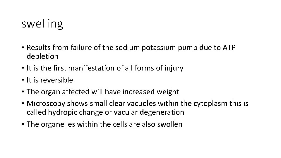 swelling • Results from failure of the sodium potassium pump due to ATP depletion