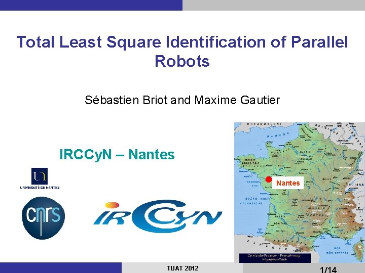 Total Least Square Identification of Parallel Robots Sébastien Briot and Maxime Gautier IRCCy. N