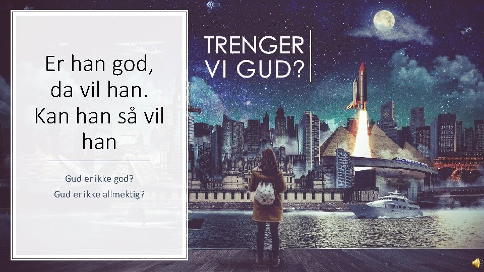 Er han god, da vil han. Kan han så vil han Gud er ikke