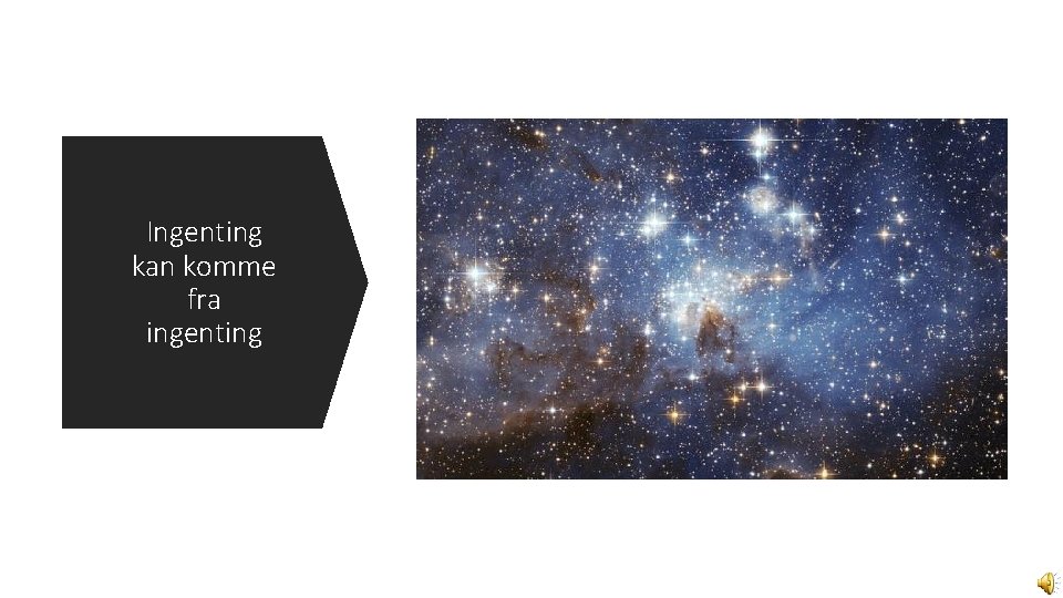 Ingenting kan komme fra ingenting 