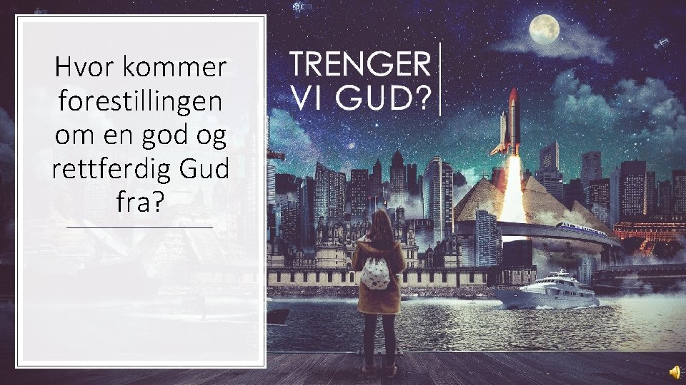 Hvor kommer forestillingen om en god og rettferdig Gud fra? 