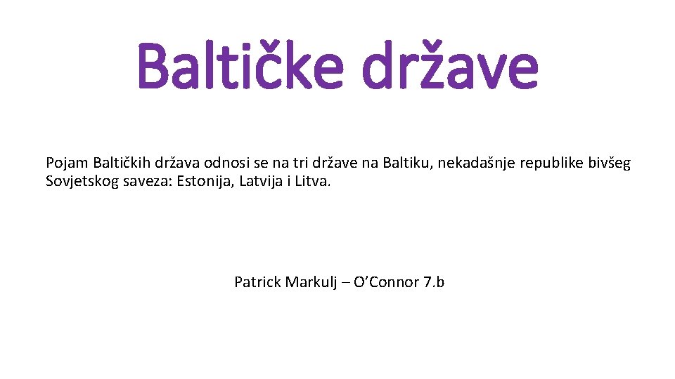 Baltičke države Pojam Baltičkih država odnosi se na tri države na Baltiku, nekadašnje republike