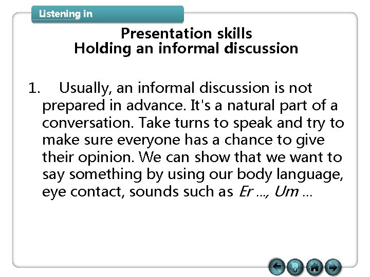 Listening in Presentation skills Holding an informal discussion 1. Usually, an informal discussion is Listening in Presentation skills Holding an informal discussion 1. Usually, an informal discussion is