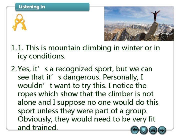 Listening in 1. 1. This is mountain climbing in winter or in icy conditions. Listening in 1. 1. This is mountain climbing in winter or in icy conditions.