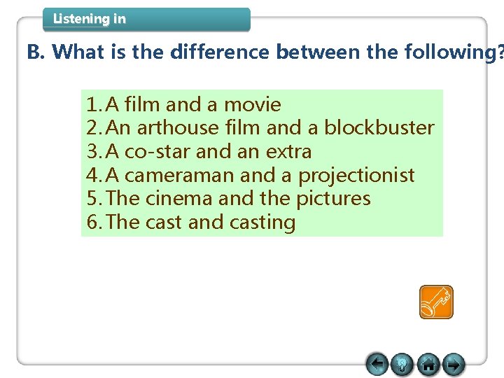 Listening in B. What is the difference between the following? 1. A film and Listening in B. What is the difference between the following? 1. A film and