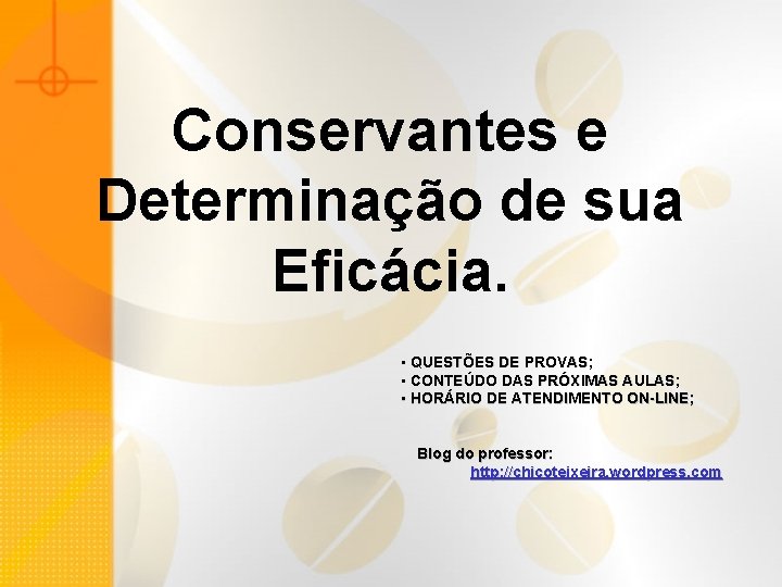 Conservantes e Determinação de sua Eficácia. • QUESTÕES DE PROVAS; • CONTEÚDO DAS PRÓXIMAS