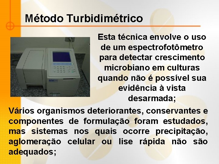 Método Turbidimétrico Esta técnica envolve o uso de um espectrofotômetro para detectar crescimento microbiano