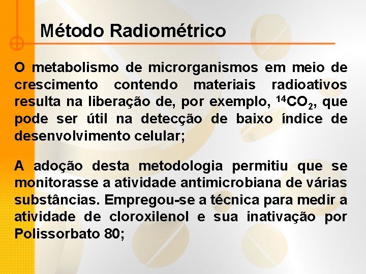 Método Radiométrico O metabolismo de microrganismos em meio de crescimento contendo materiais radioativos resulta