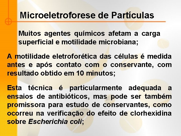 Microeletroforese de Partículas Muitos agentes químicos afetam a carga superficial e motilidade microbiana; A