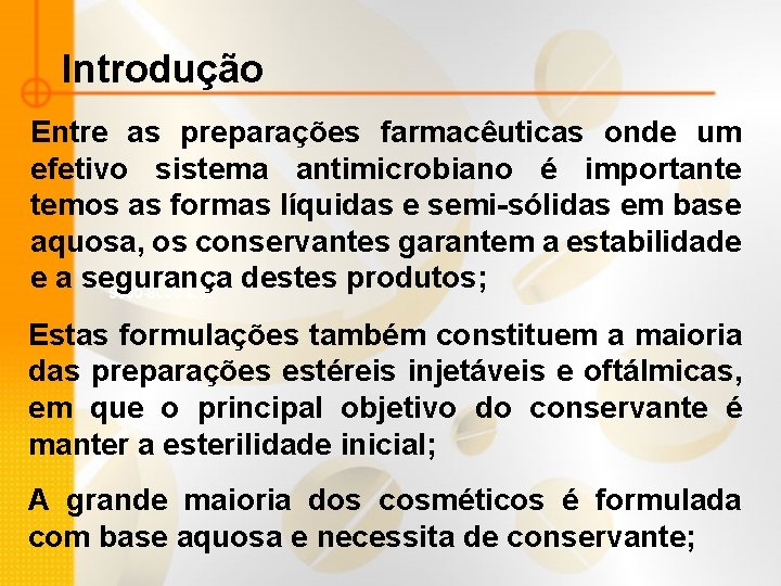 Introdução Entre as preparações farmacêuticas onde um efetivo sistema antimicrobiano é importante temos as