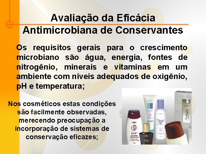 Avaliação da Eficácia Antimicrobiana de Conservantes Os requisitos gerais para o crescimento microbiano são