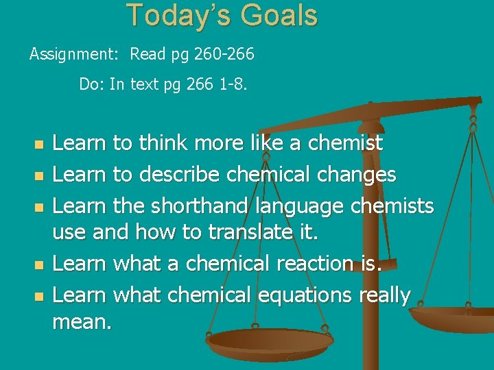 Today’s Goals Assignment: Read pg 260 -266 Do: In text pg 266 1 -8.
