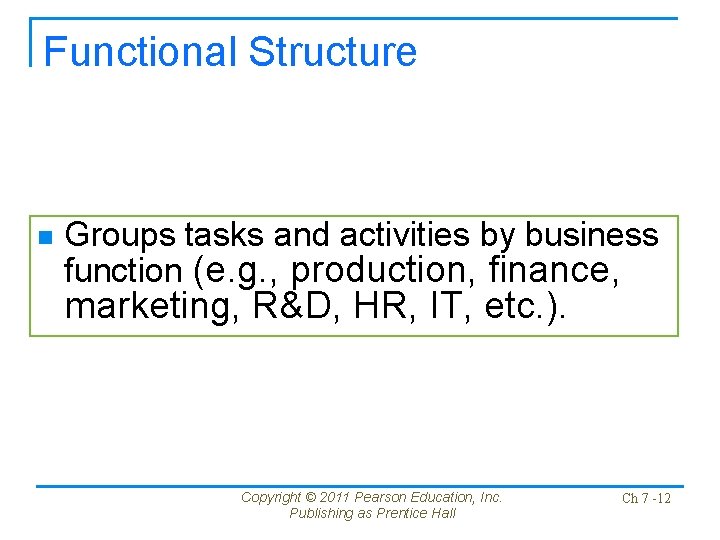 Functional Structure n Groups tasks and activities by business function (e. g. , production,