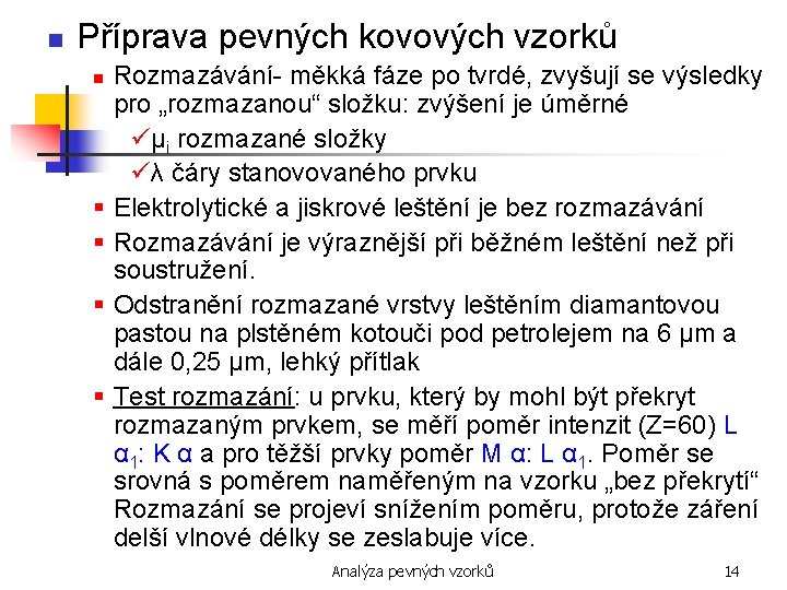 n Příprava pevných kovových vzorků n § § Rozmazávání- měkká fáze po tvrdé, zvyšují