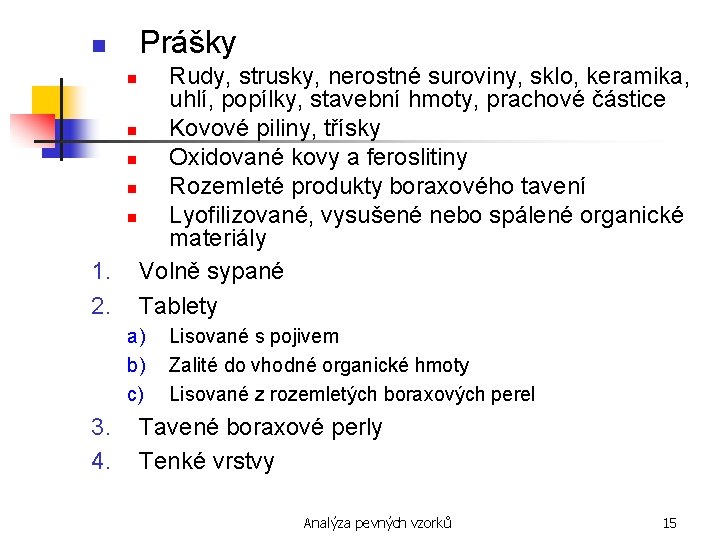 Prášky n Rudy, strusky, nerostné suroviny, sklo, keramika, uhlí, popílky, stavební hmoty, prachové částice