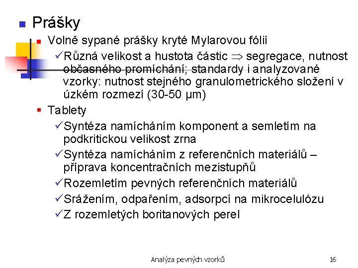 n Prášky Volně sypané prášky kryté Mylarovou fólií üRůzná velikost a hustota částic segregace,