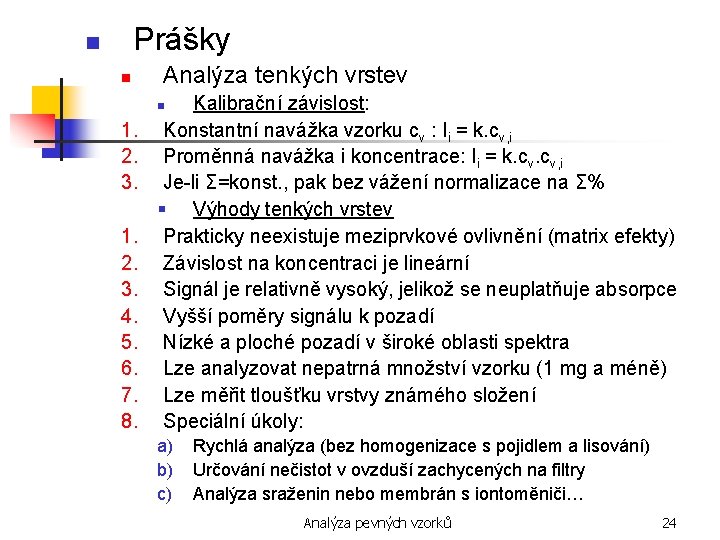 Prášky n n Analýza tenkých vrstev Kalibrační závislost: Konstantní navážka vzorku cv : Ii